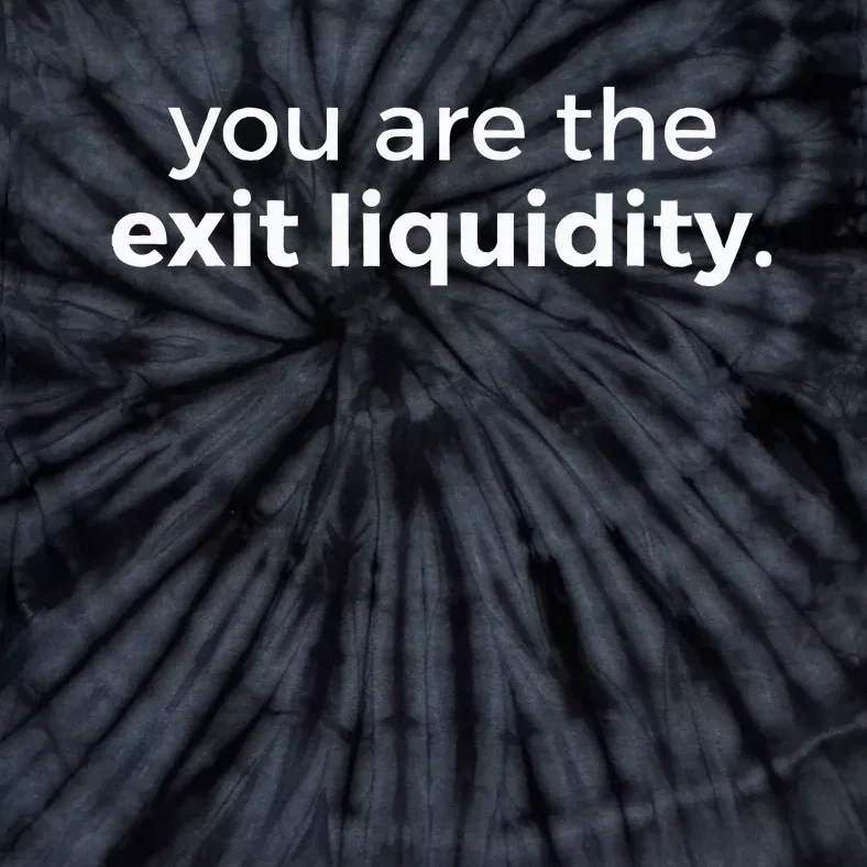 You Are The Exit Liquidity Meme Trading Lover Tie-Dye T-Shirt