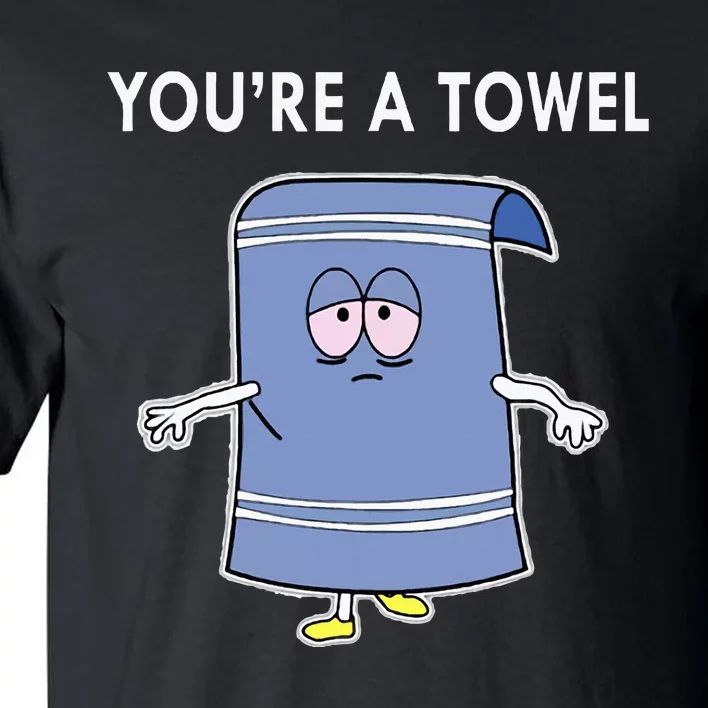 Youre A Towel Tall T-Shirt