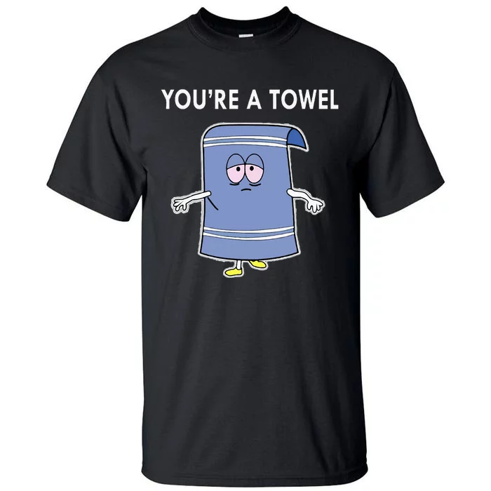 Youre A Towel Tall T-Shirt