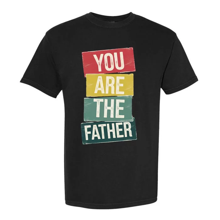 You Are The Father Funny Reveal And Celebration Garment-Dyed Heavyweight T-Shirt