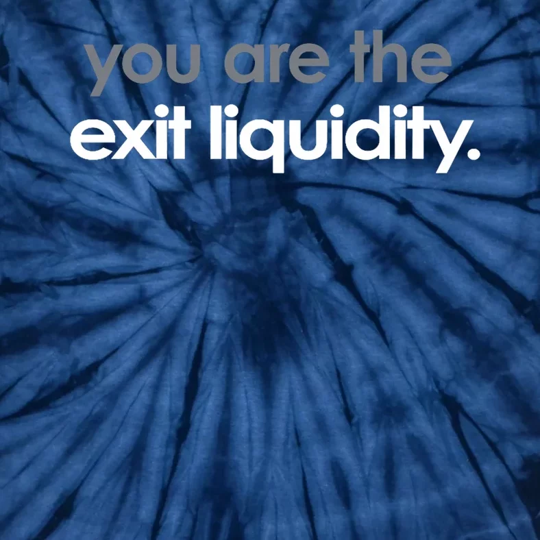 You Are The Exit Liquidity Trading Lover Funny Saying Quote Tie-Dye T-Shirt