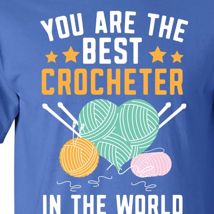 You Are The Best Crocheter In The World Yarn Collector Funny Gift Tall T-Shirt