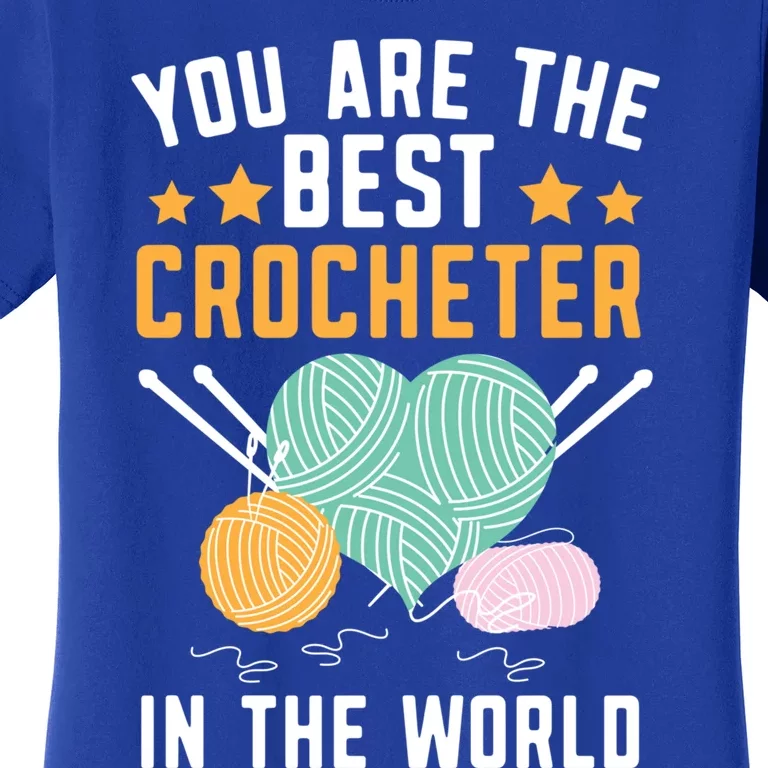 You Are The Best Crocheter In The World Yarn Collector Funny Gift Women's T-Shirt