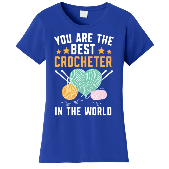 You Are The Best Crocheter In The World Yarn Collector Funny Gift Women's T-Shirt