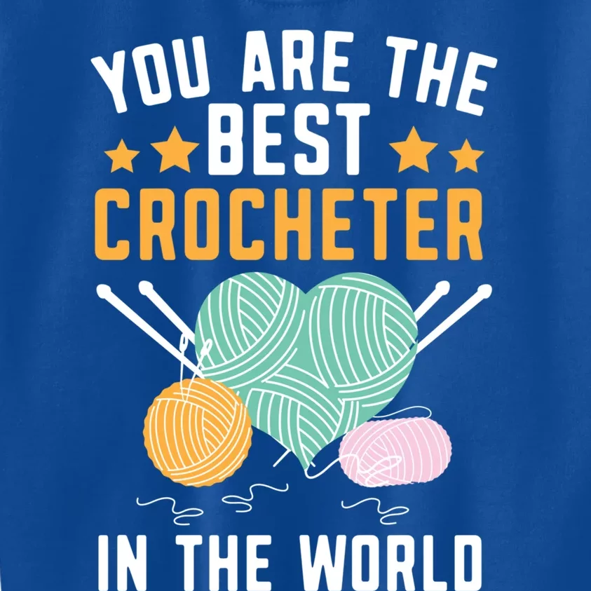 You Are The Best Crocheter In The World Yarn Collector Funny Gift Kids Sweatshirt