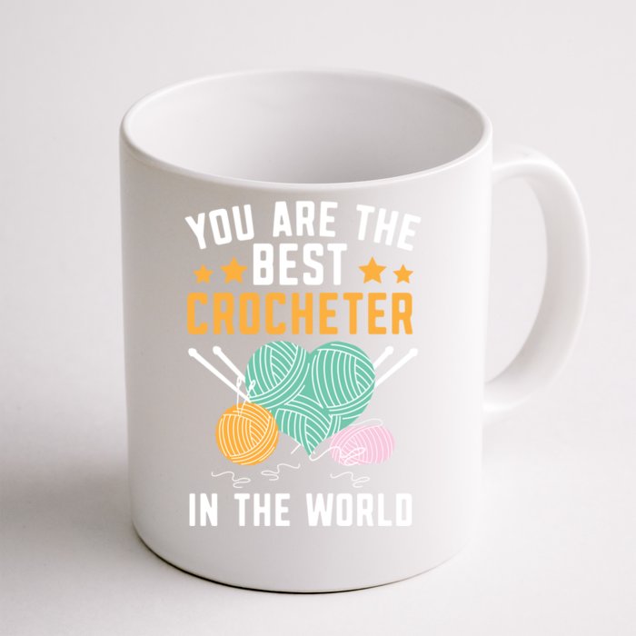 You Are The Best Crocheter In The World Yarn Collector Funny Gift Front & Back Coffee Mug