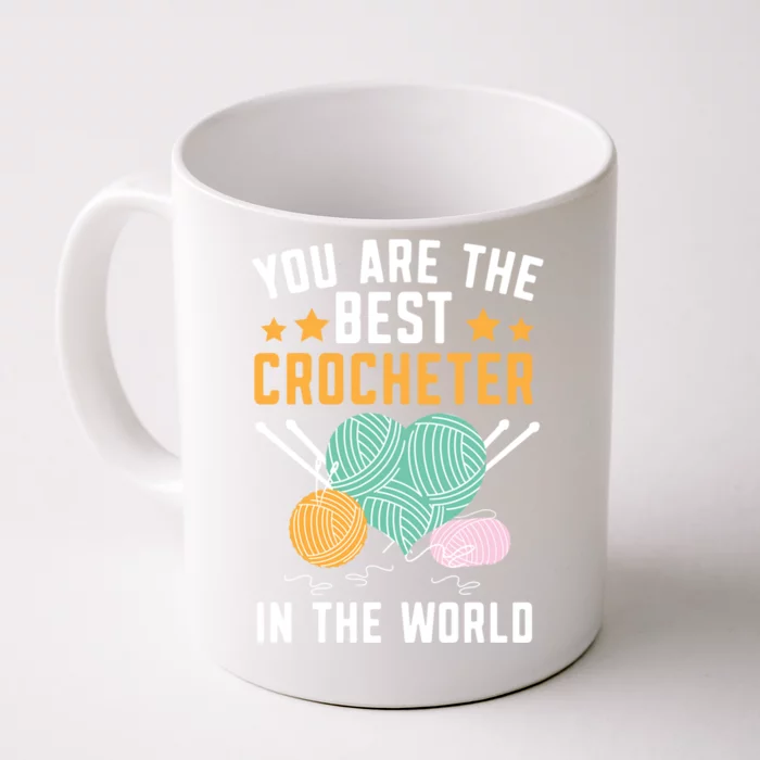 You Are The Best Crocheter In The World Yarn Collector Funny Gift Front & Back Coffee Mug