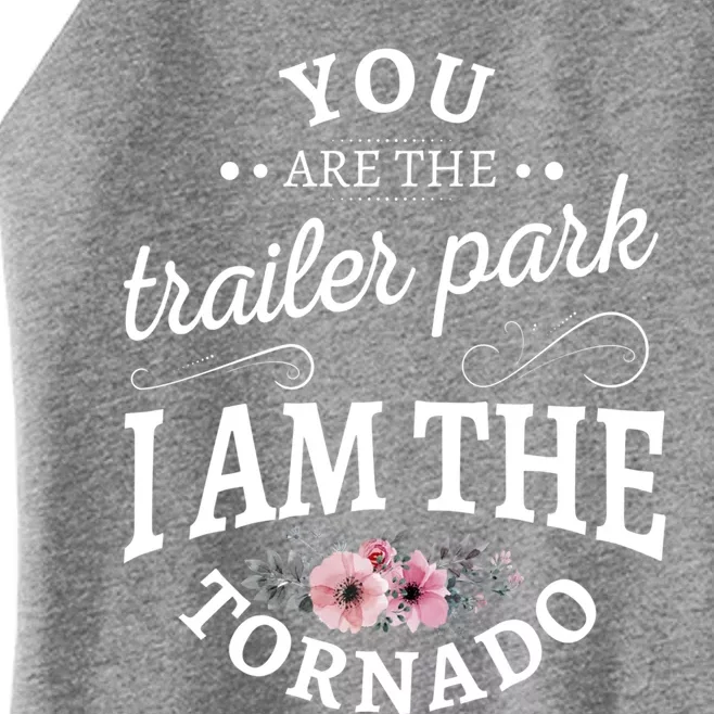 You Are The Trailer Park I Am The Tornado Gift Women’s Perfect Tri Rocker Tank