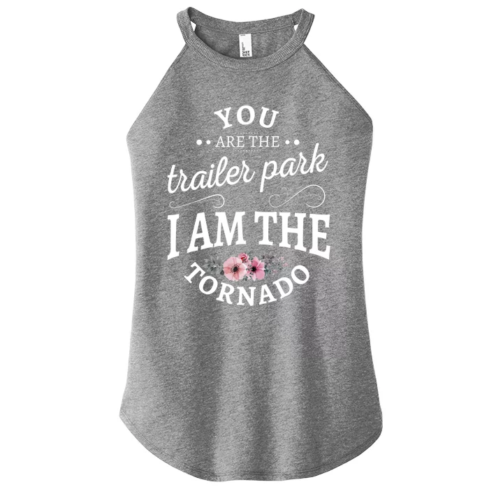 You Are The Trailer Park I Am The Tornado Gift Women’s Perfect Tri Rocker Tank