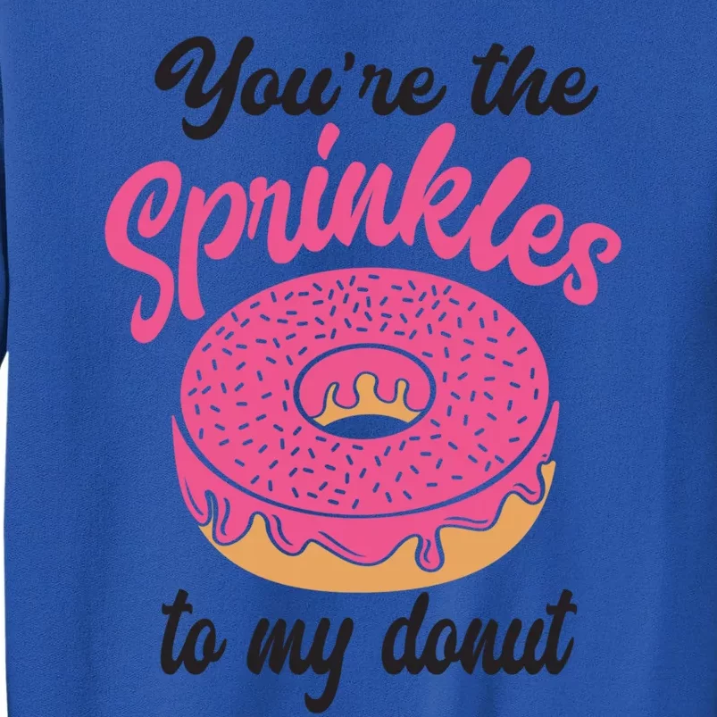 You Are The Sprinkles To My Donut Funny Valentines Couples Gift Tall Sweatshirt