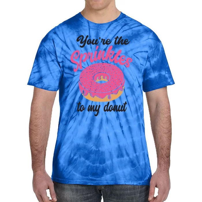 You Are The Sprinkles To My Donut Funny Valentines Couples Gift Tie-Dye T-Shirt