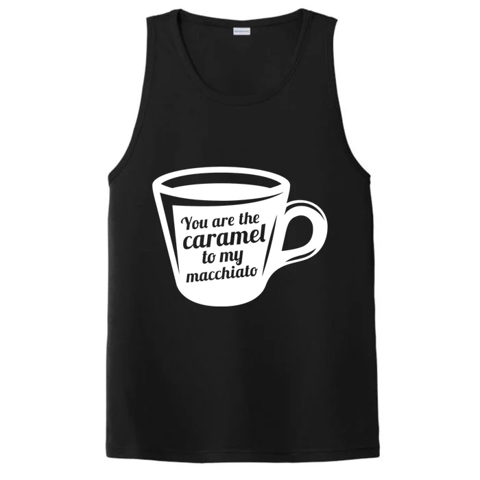 You Are The Caramel To My Macchiato Funny Coffee Lover Gift Performance Tank