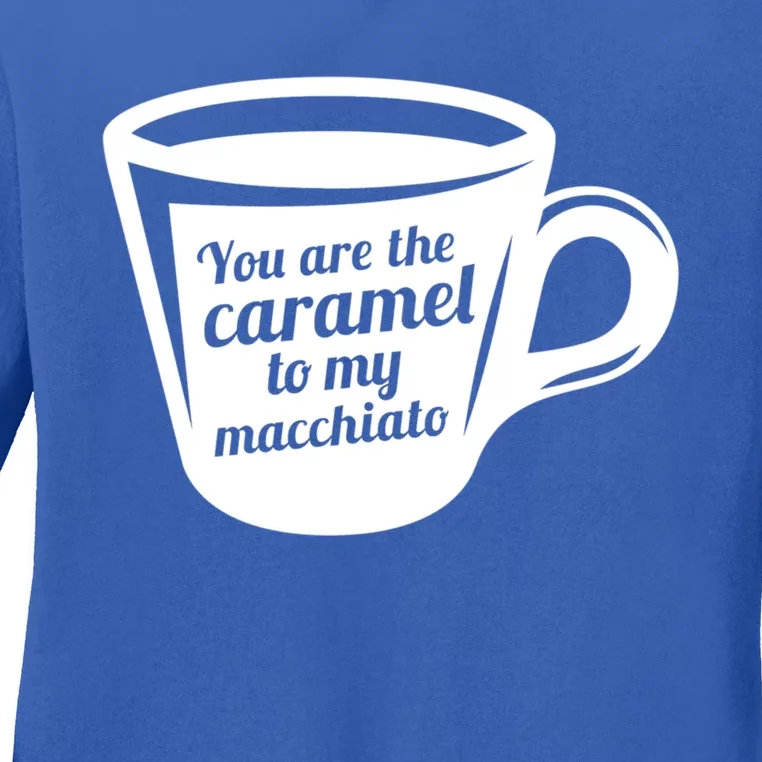 You Are The Caramel To My Macchiato Funny Coffee Lover Gift Ladies Long Sleeve Shirt