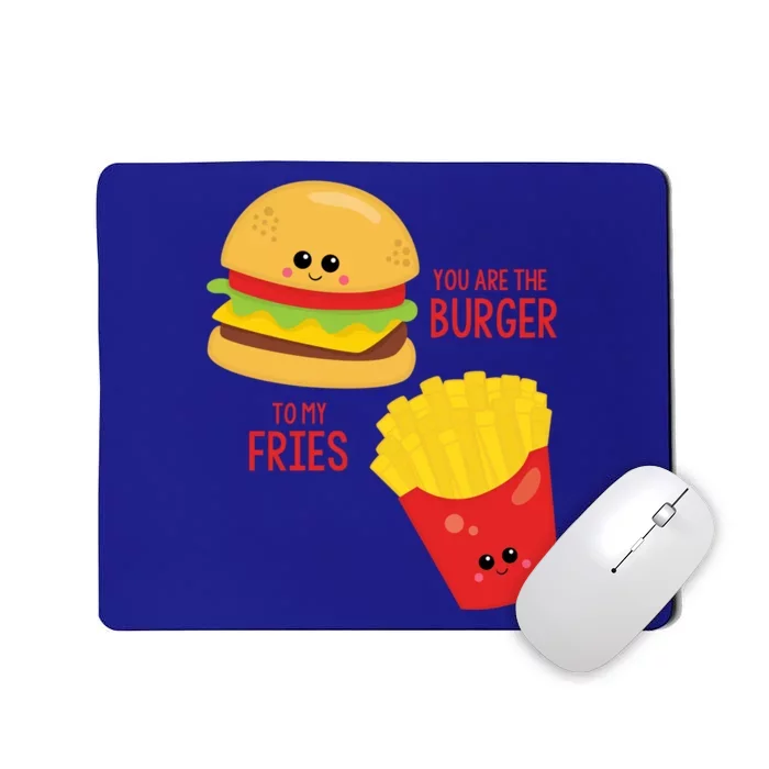 You Are The Burger To My Fries Best Friend Valentine's Day Gift Mousepad