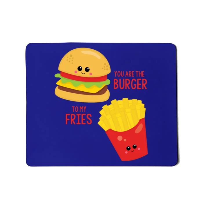 You Are The Burger To My Fries Best Friend Valentine's Day Gift Mousepad