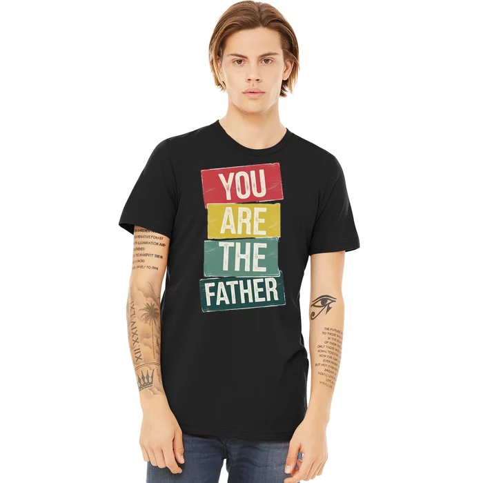 You Are The Father Funny Reveal And Celebration Vintage Premium T-Shirt