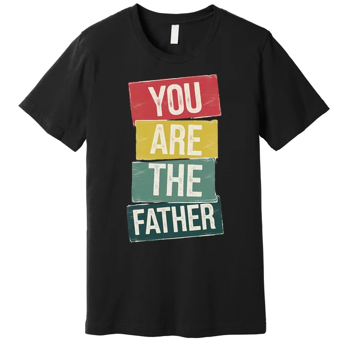 You Are The Father Funny Reveal And Celebration Vintage Premium T-Shirt