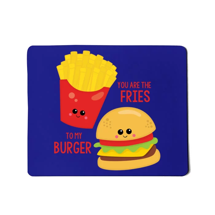 You Are The Fries To My Burger Best Friend Valentine's Day Gift Mousepad