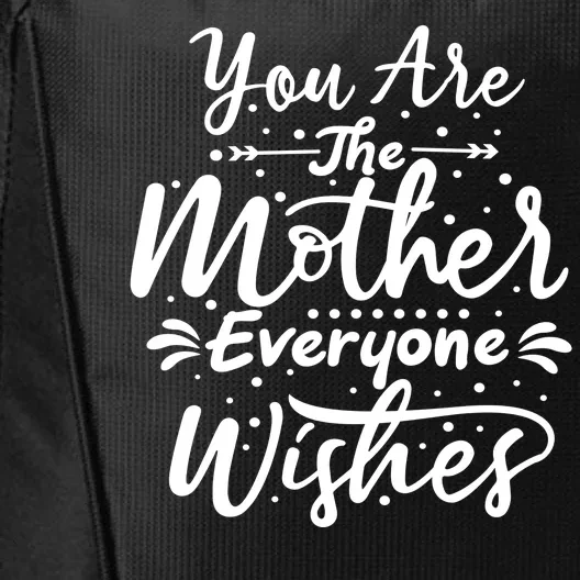 You Are The Mother Everyone Wishes Cute Gift City Backpack