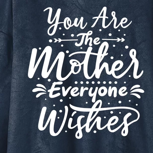 You Are The Mother Everyone Wishes Cute Gift Hooded Wearable Blanket