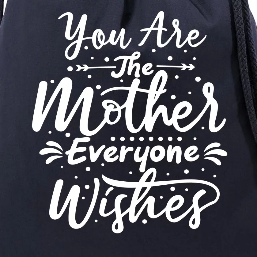 You Are The Mother Everyone Wishes Cute Gift Drawstring Bag