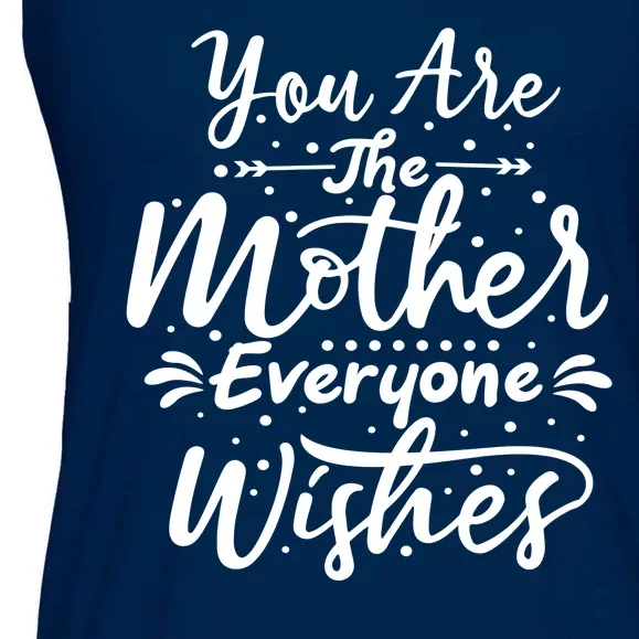 You Are The Mother Everyone Wishes Cute Gift Ladies Essential Flowy Tank