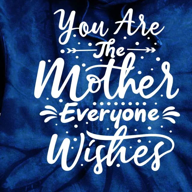 You Are The Mother Everyone Wishes Cute Gift Tie Dye Hoodie