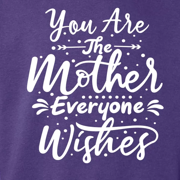 You Are The Mother Everyone Wishes Cute Gift Toddler Hoodie