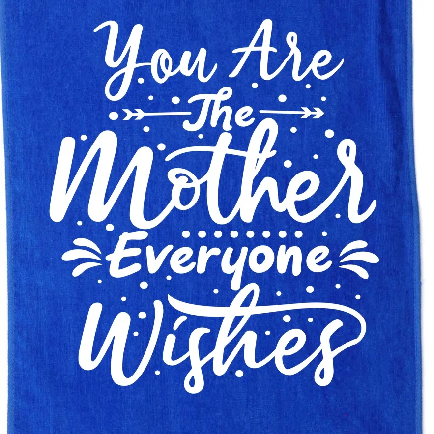 You Are The Mother Everyone Wishes Cute Gift Platinum Collection Golf Towel