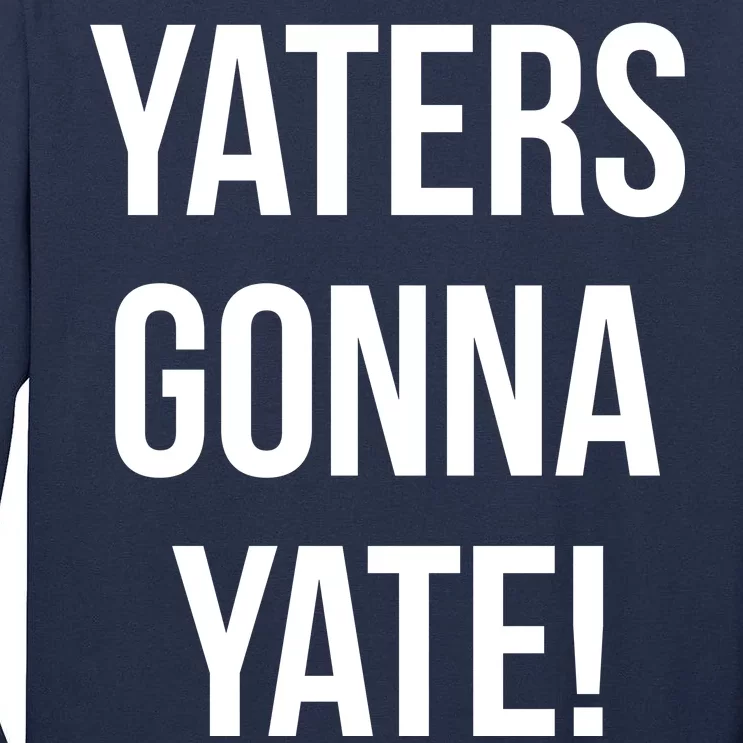 Yaters Gonna Yate! Tall Long Sleeve T-Shirt