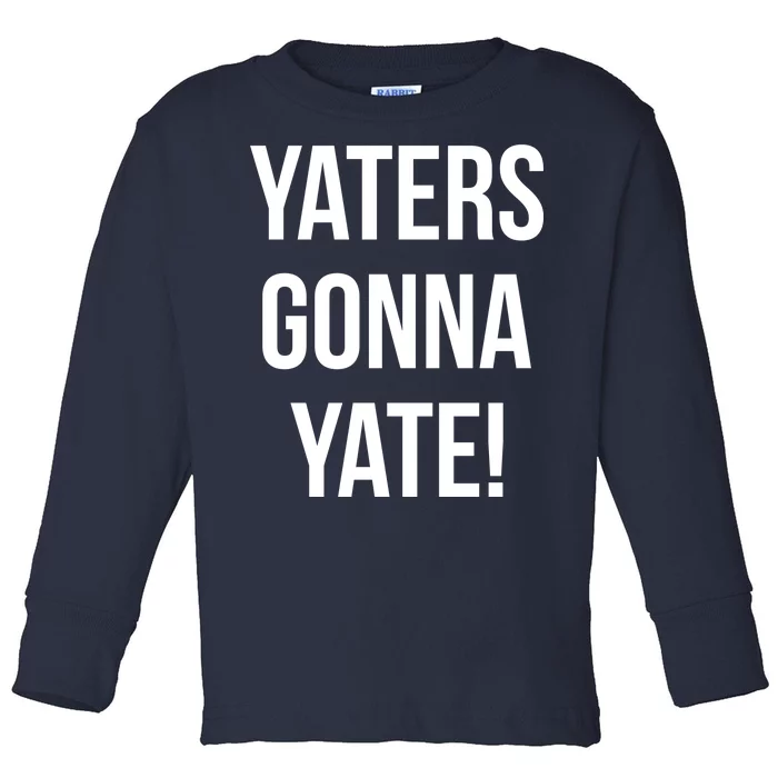 Yaters Gonna Yate! Toddler Long Sleeve Shirt