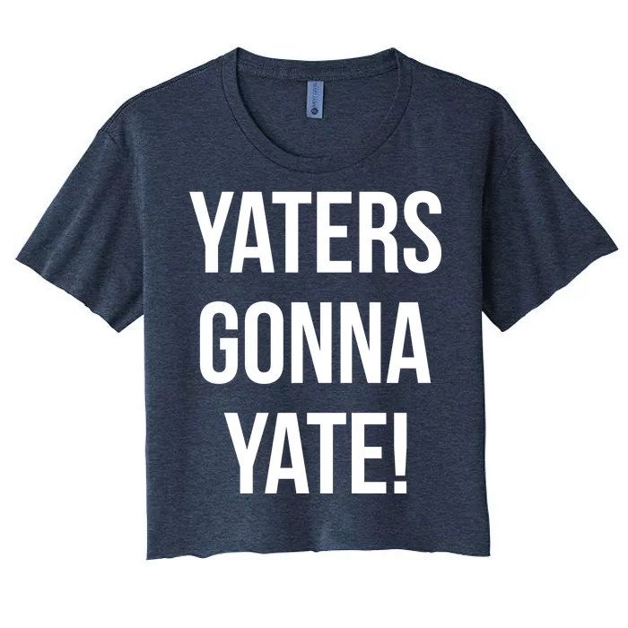 Yaters Gonna Yate! Women's Crop Top Tee