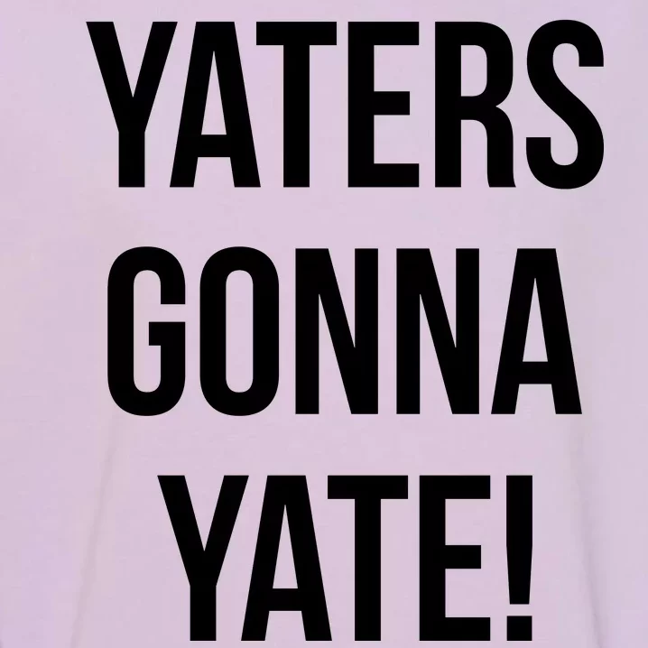 Yaters Gonna Yate! Garment-Dyed Sweatshirt