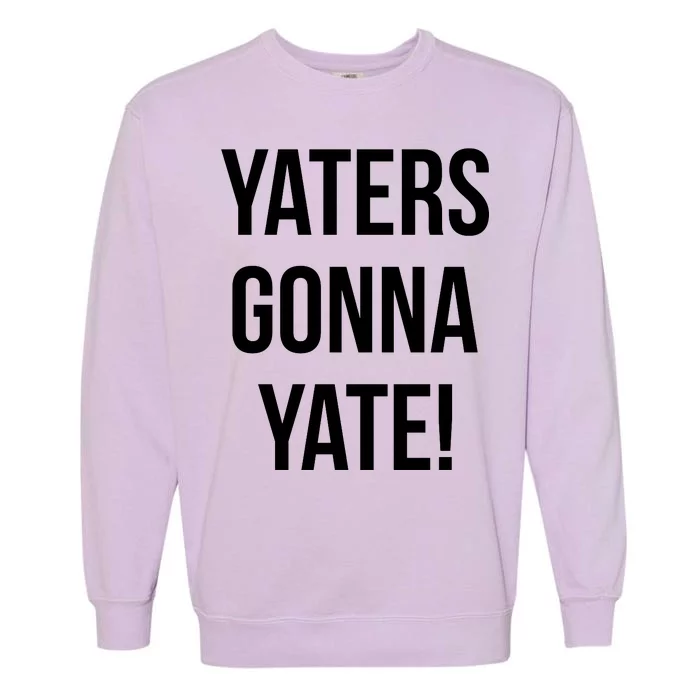 Yaters Gonna Yate! Garment-Dyed Sweatshirt