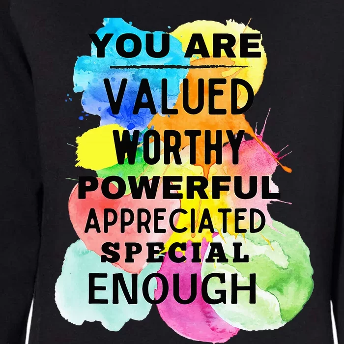 You Are Valued Worthy Powerful Appreciated Special Enough Womens California Wash Sweatshirt