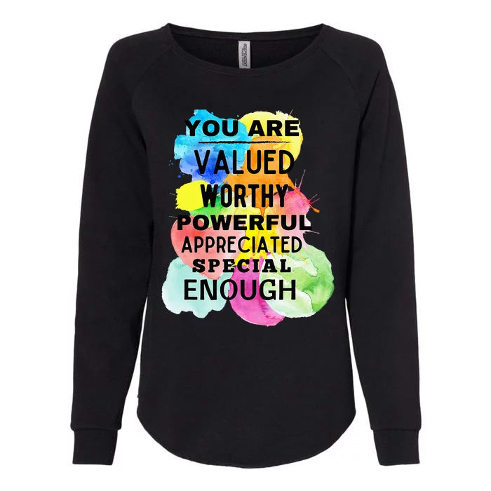 You Are Valued Worthy Powerful Appreciated Special Enough Womens California Wash Sweatshirt