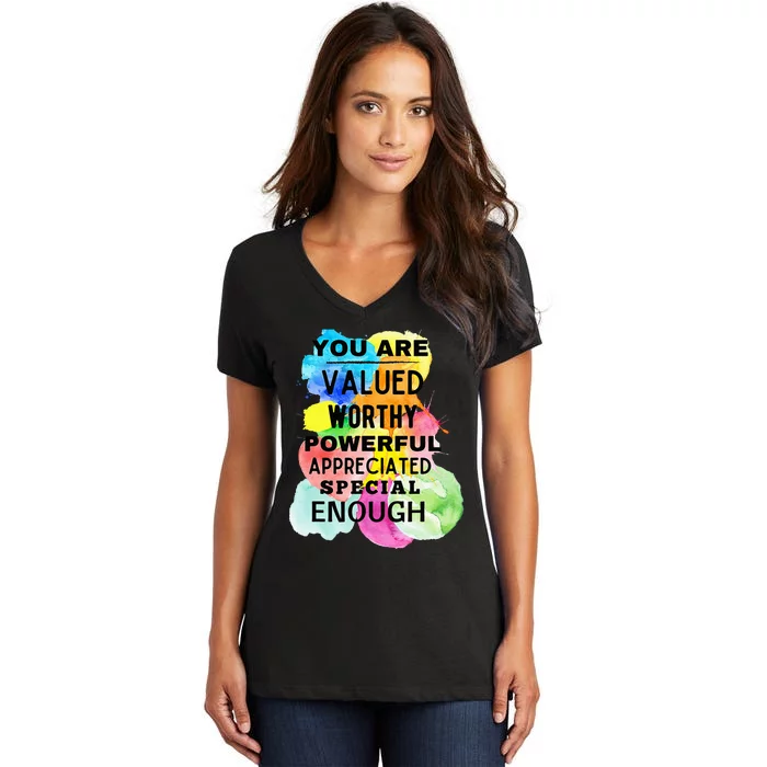 You Are Valued Worthy Powerful Appreciated Special Enough Women's V-Neck T-Shirt