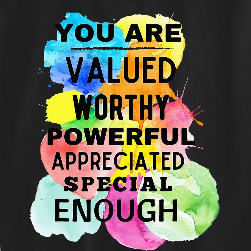 You Are Valued Worthy Powerful Appreciated Special Enough Kids Sweatshirt