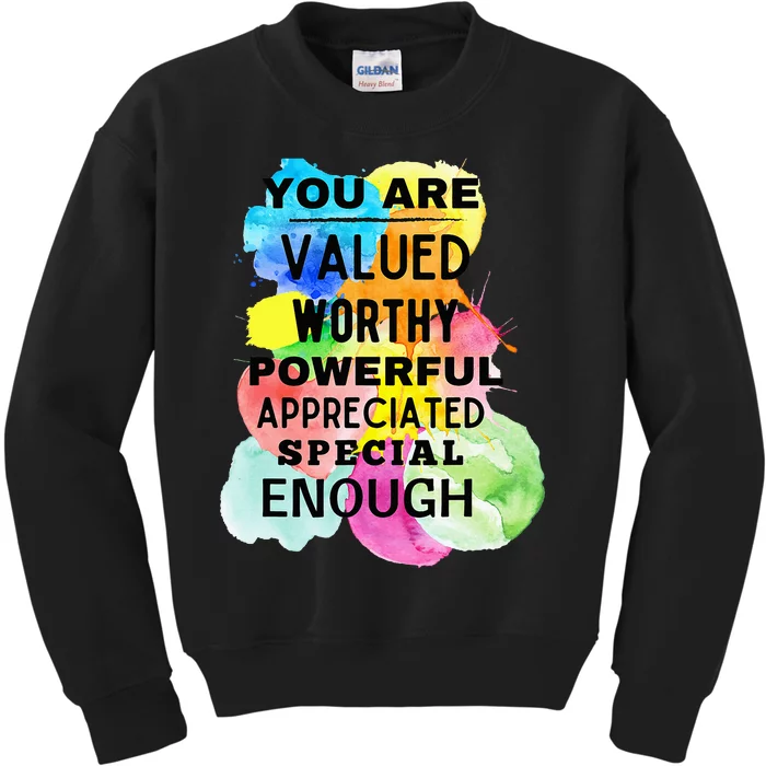 You Are Valued Worthy Powerful Appreciated Special Enough Kids Sweatshirt