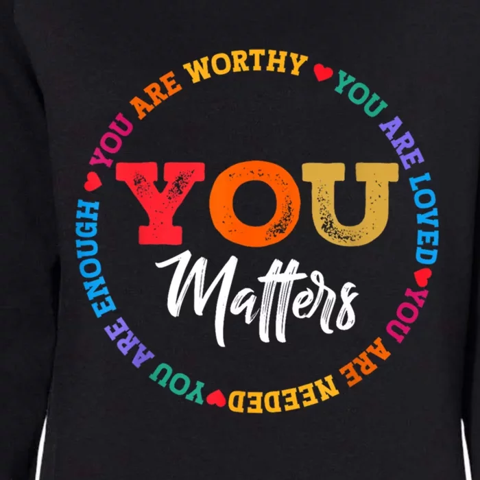 You Are Worthy Loved Needed Enough Tal Health Awareness Great Gift Womens California Wash Sweatshirt