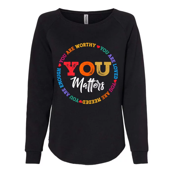 You Are Worthy Loved Needed Enough Tal Health Awareness Great Gift Womens California Wash Sweatshirt