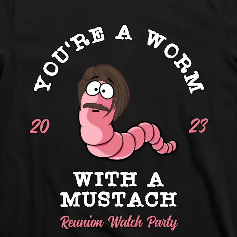 Youre A Worm With A Mustache T-Shirt