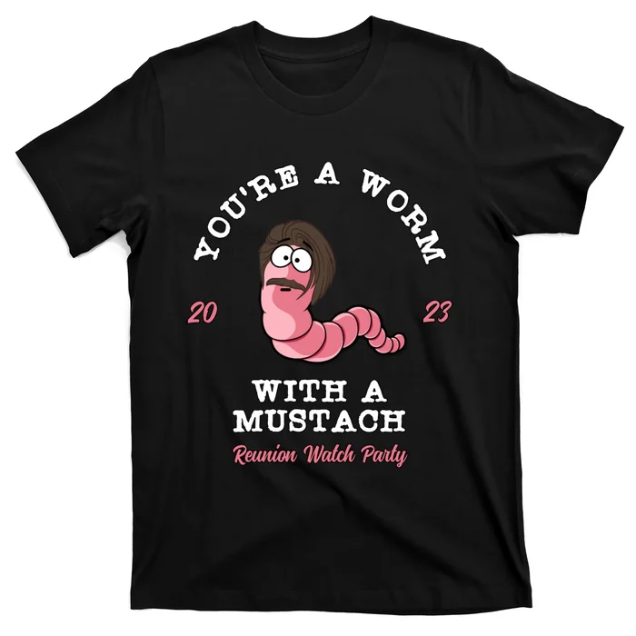 Youre A Worm With A Mustache T-Shirt