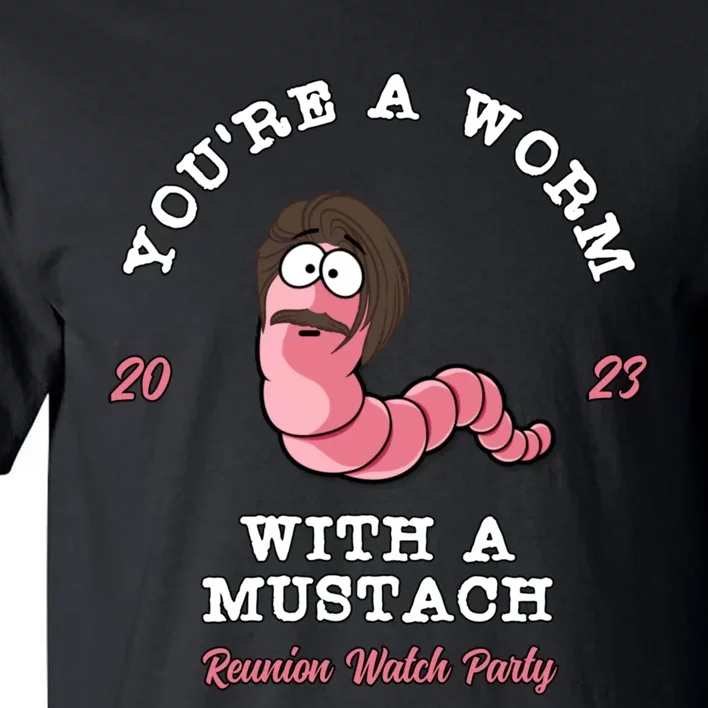 Youre A Worm With A Mustache Tall T-Shirt