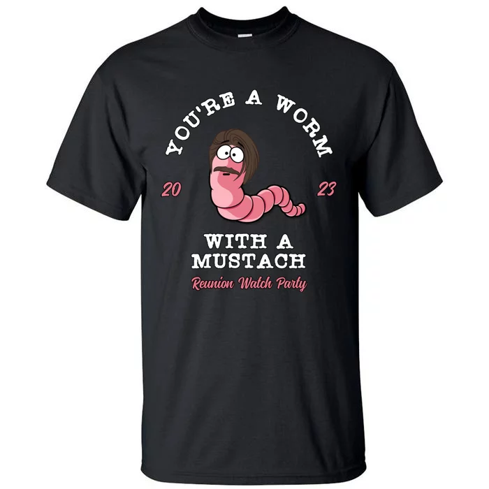 Youre A Worm With A Mustache Tall T-Shirt