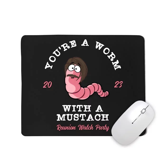 Youre A Worm With A Mustache Mousepad