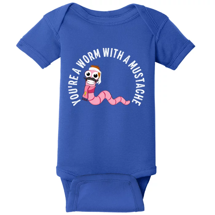 Youre A Worm With A Mustache Baby Bodysuit