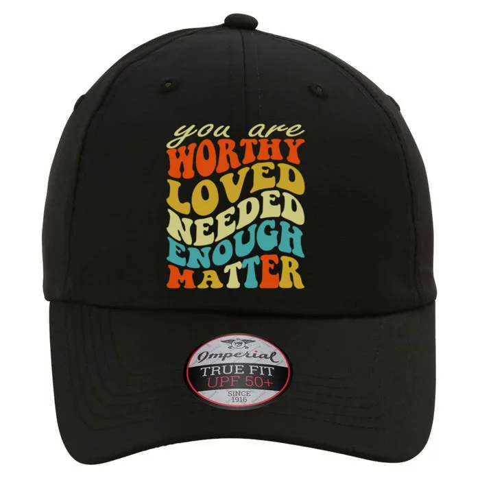 You Are Worthy Loved Needed Enough Matter Funny Gift The Original Performance Cap