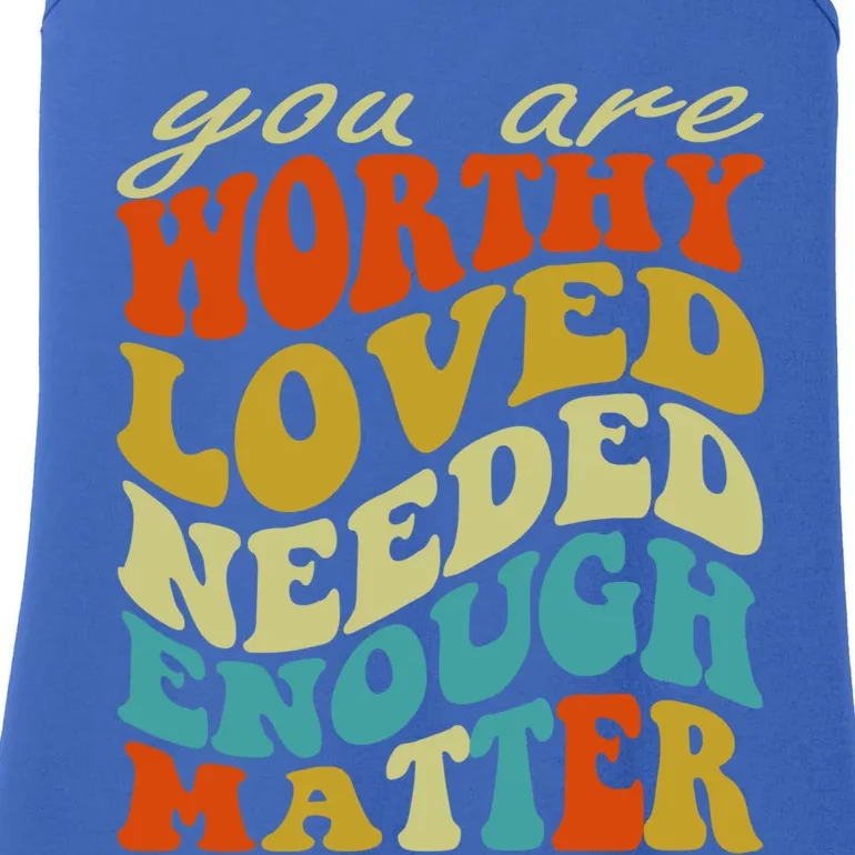 You Are Worthy Loved Needed Enough Matter Funny Gift Ladies Essential Tank