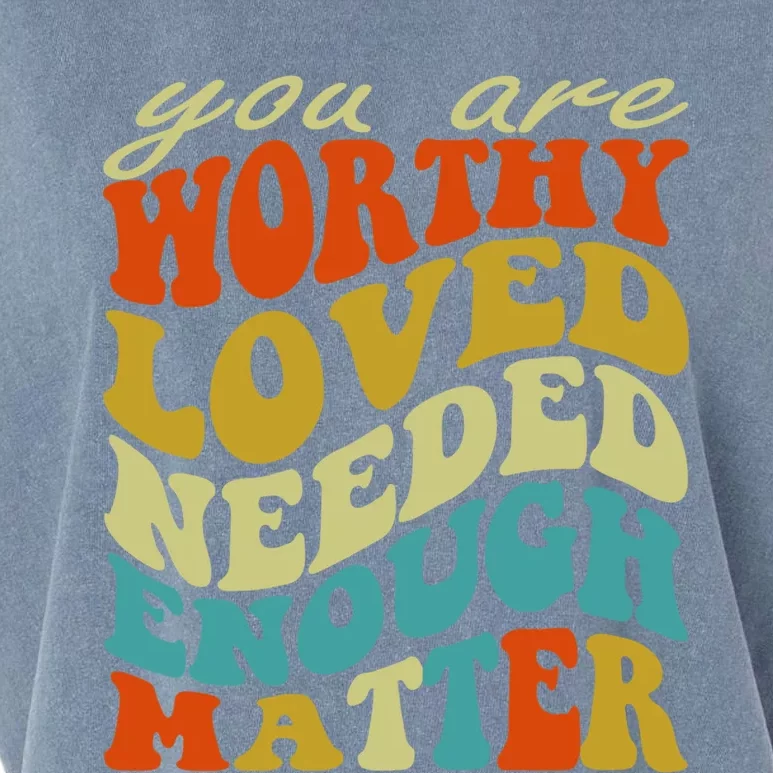 You Are Worthy Loved Needed Enough Matter Funny Gift Garment-Dyed Women's Muscle Tee